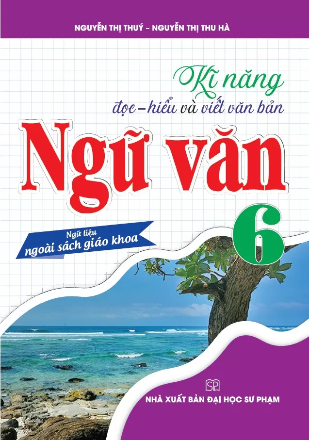 KĨ NĂNG ĐỌC - HIỂU VÀ VIẾT VĂN BẢN NGỮ VĂN LỚP 6 (Ngữ liệu ngoài Sách giáo khoa)